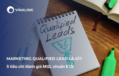 Marketing Qualified Lead là gì? 5 tiêu chí đánh giá MQL chuẩn B2B